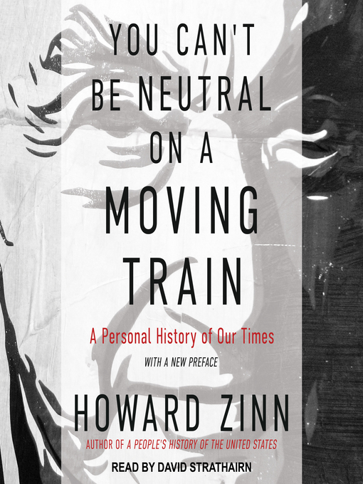 Title details for You Can't Be Neutral on a Moving Train by Howard Zinn - Wait list